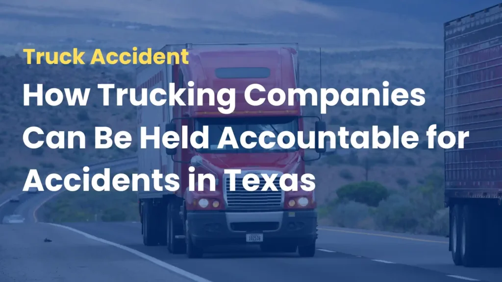 How Trucking Companies Can Be Held Accountable for Accidents in Texas Image